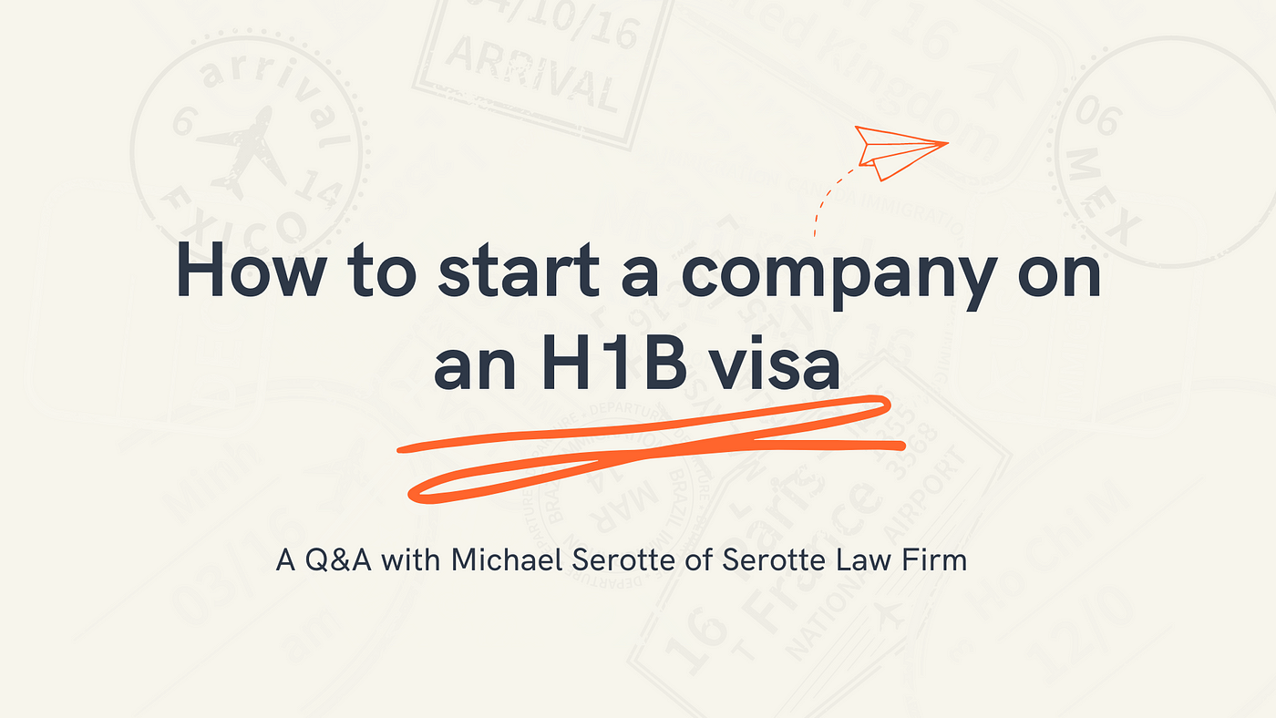 How to Start a Company on an H1B Visa: Top Tips for Immigrant Startup  Founders | by Unshackled Ventures | Unshackled Ventures | Medium