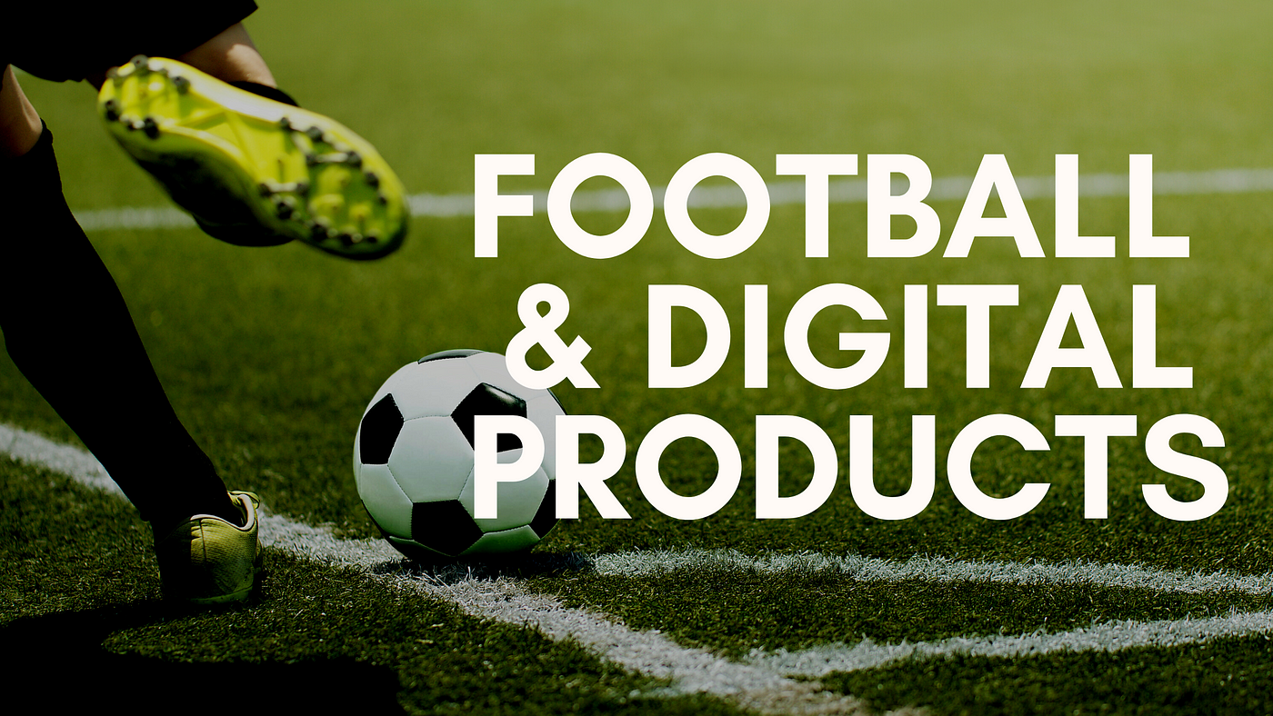 What Is Next For Football The Answer Is Digital Products By Andres Campo Medium