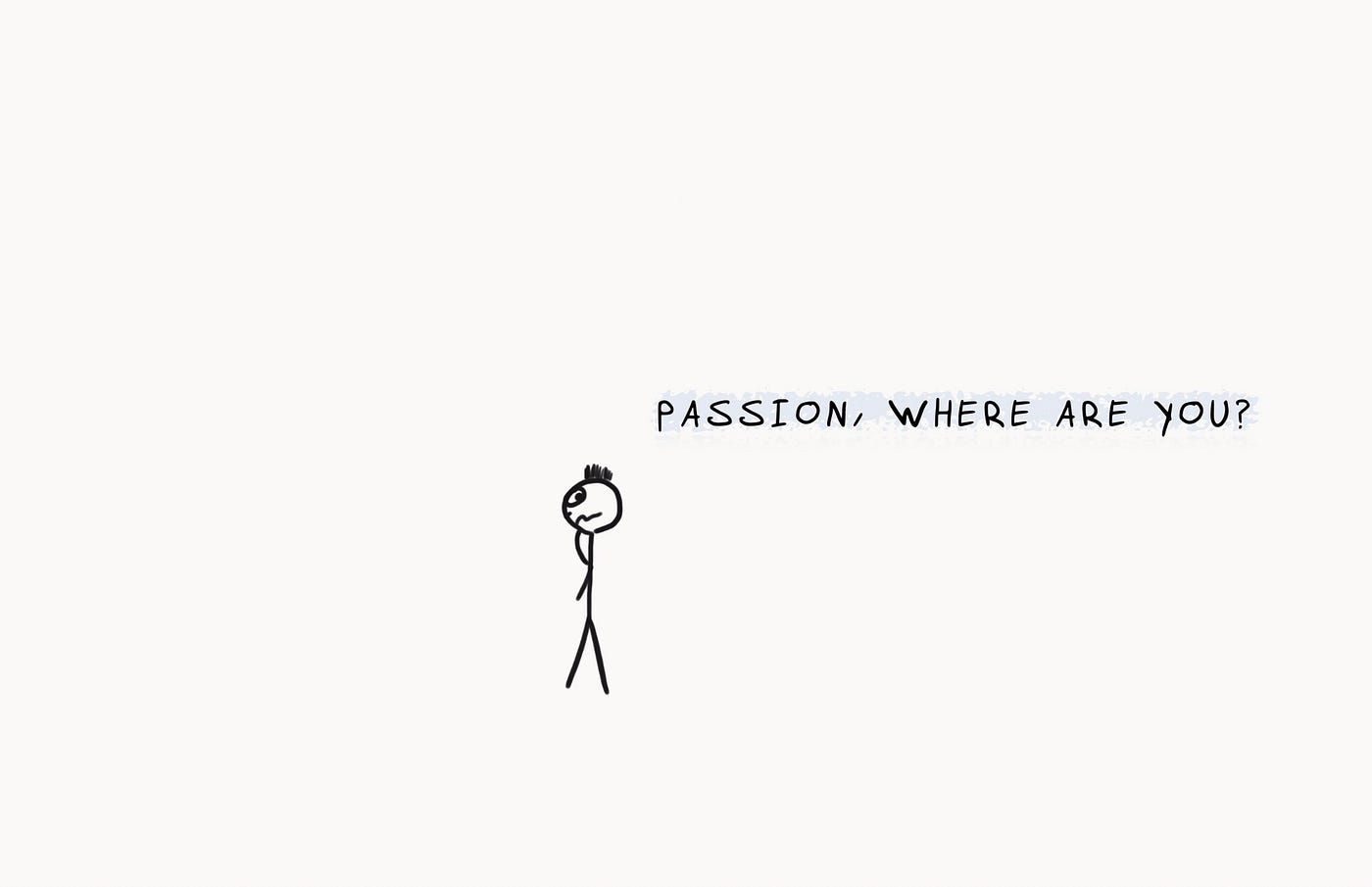 Does finding passion matter?. Firstly let’s define what passion means