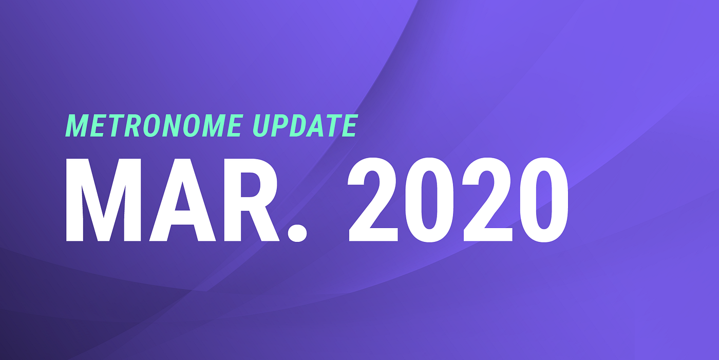 Metronome Update — March 2020. The Metronome team hopes that everyone… | by  MetronomeDAO | Medium