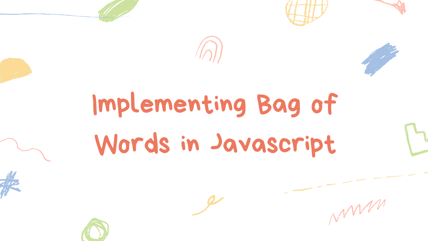 Implementing Bag of Words in Javascript | by Neeraj Dana | The Javascript