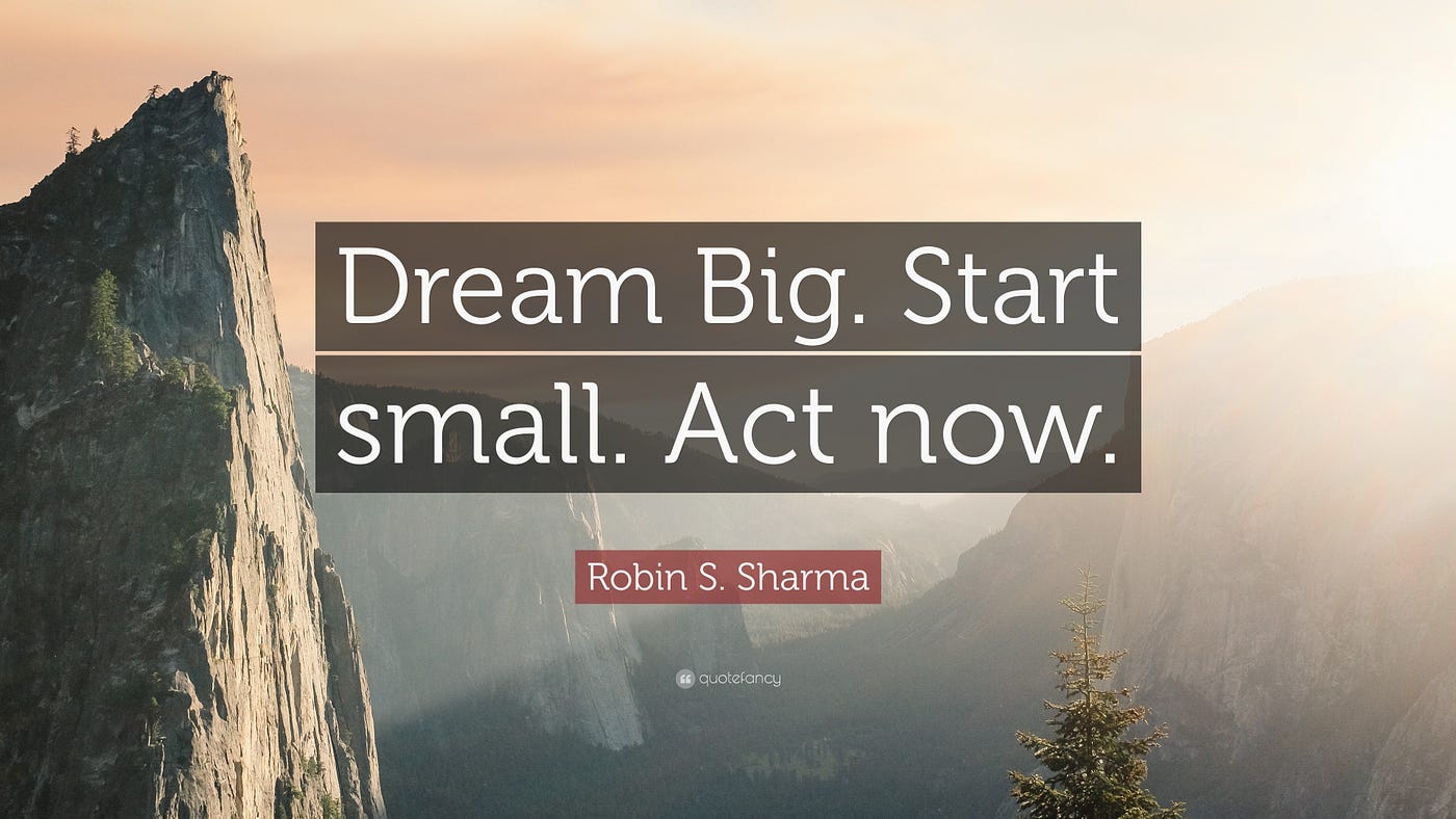 Dream Big. Start Small. Act Now.. A Famous Quote By 'Robin Sharma' … | By Ahsan Azam | Medium