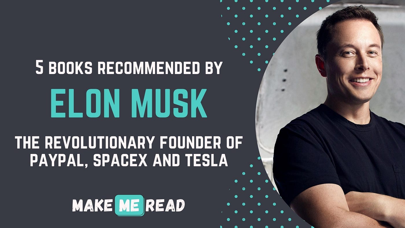 Elon Musk Recommended books that Changed his Life | Make Me Read — Free  Book Summary | by Make Me Read | Medium