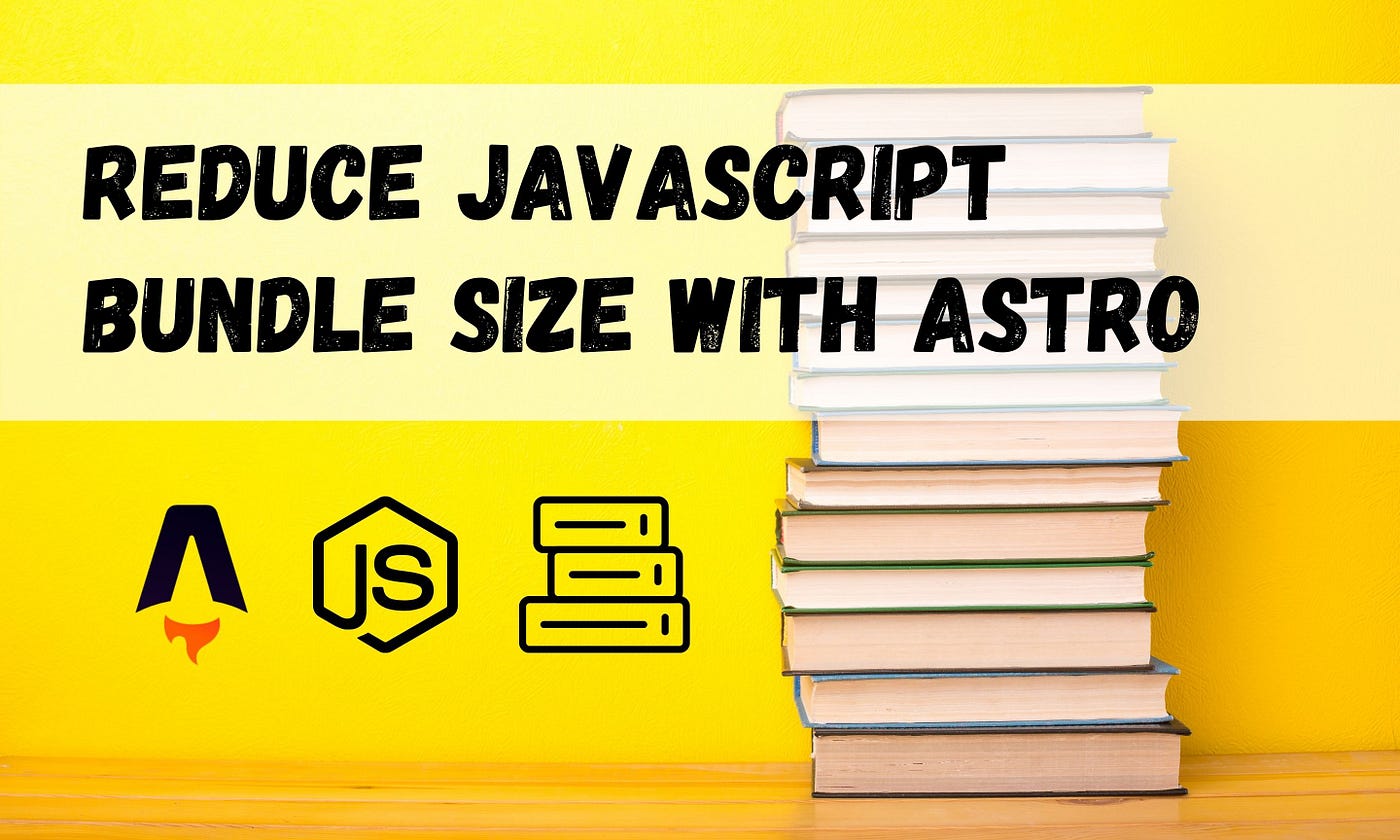 Shipping Less JavaScript with Astro Static Site Bundler | by Madushika  Perera | Bits and Pieces