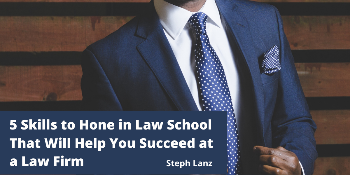 5 Skills to Hone in Law School That Will Help You Succeed at a Law Firm
