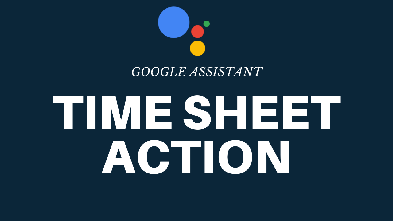 Time Sheet Action in Google Assistant with Google Sheets | by Nidhin kumar  | Voice Tech Podcast | Medium