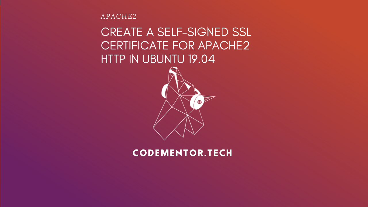 Create a Self-Signed SSL Certificate for Apache2 HTTP in Ubuntu 19.04 —  codementor.tech | by chirag patel | Medium