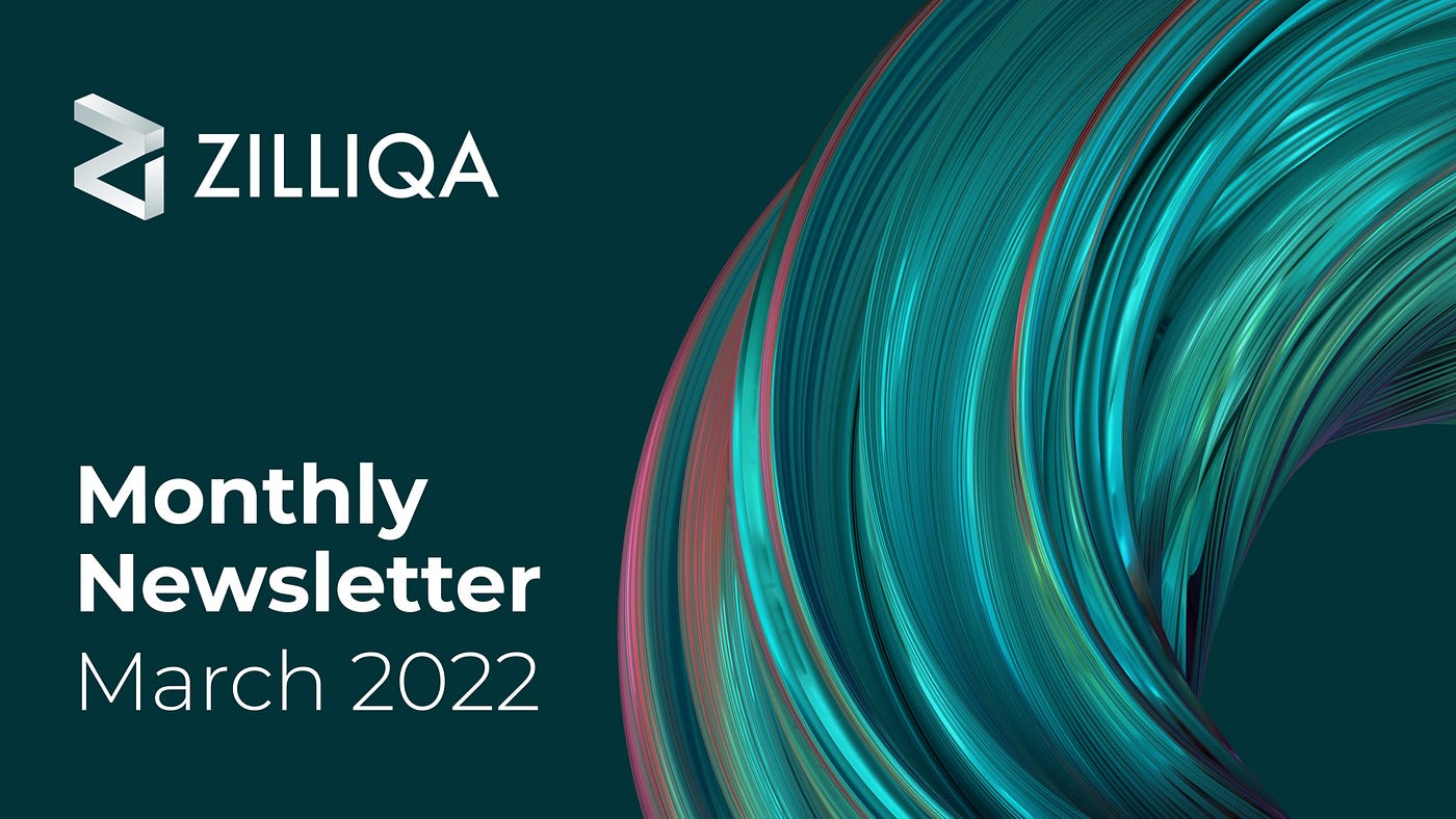 Zilliqa Monthly Newsletter — March 2022 Newsletter | by Chong Chung Puo | Apr, 2022 1 Zilliqa Monthly Newsletter — March 2022 Newsletter | by Chong Chung Puo | Apr, 2022