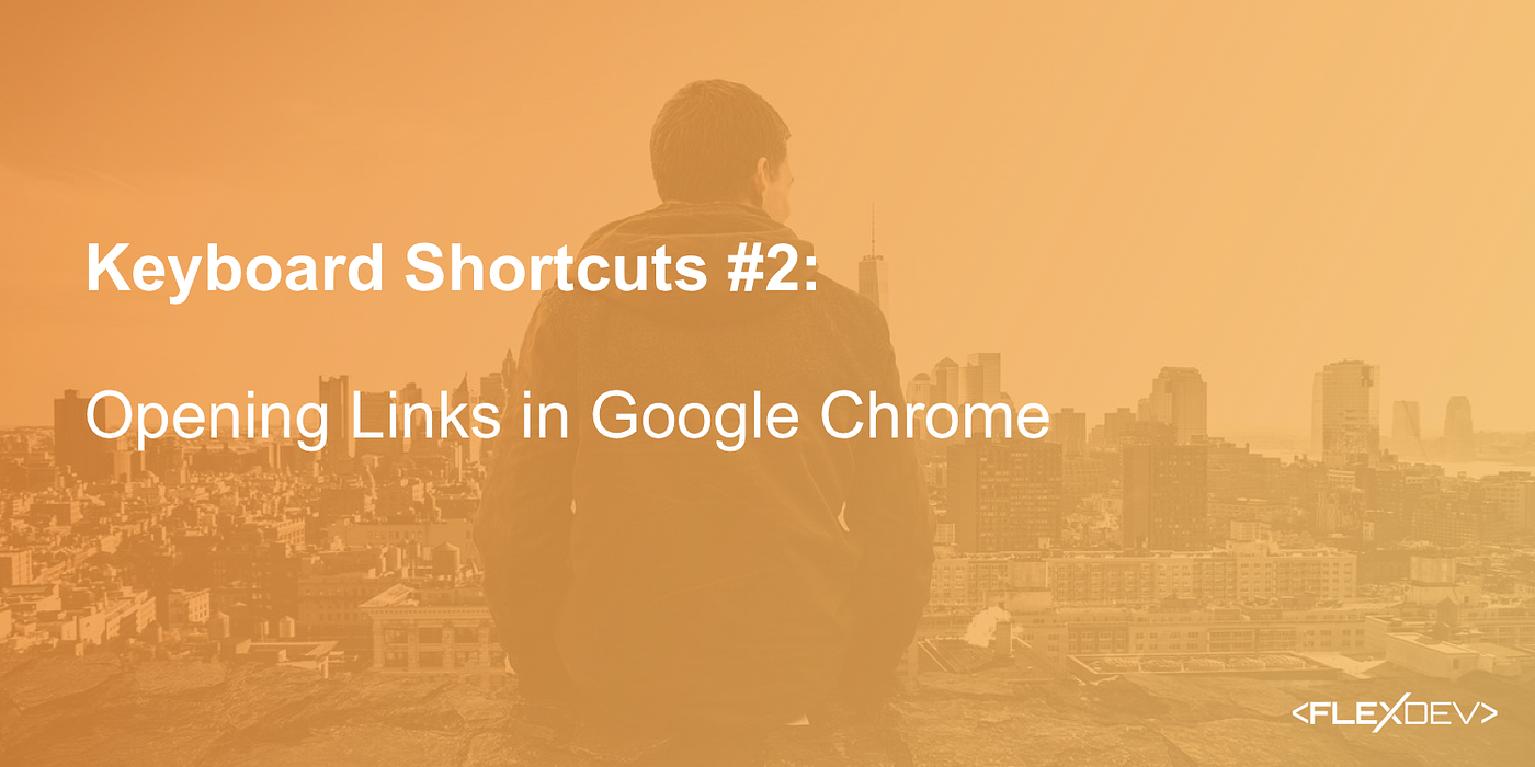 Keyboard Shortcuts 2 — Opening Links in Google Chrome by Israel Machovec Medium