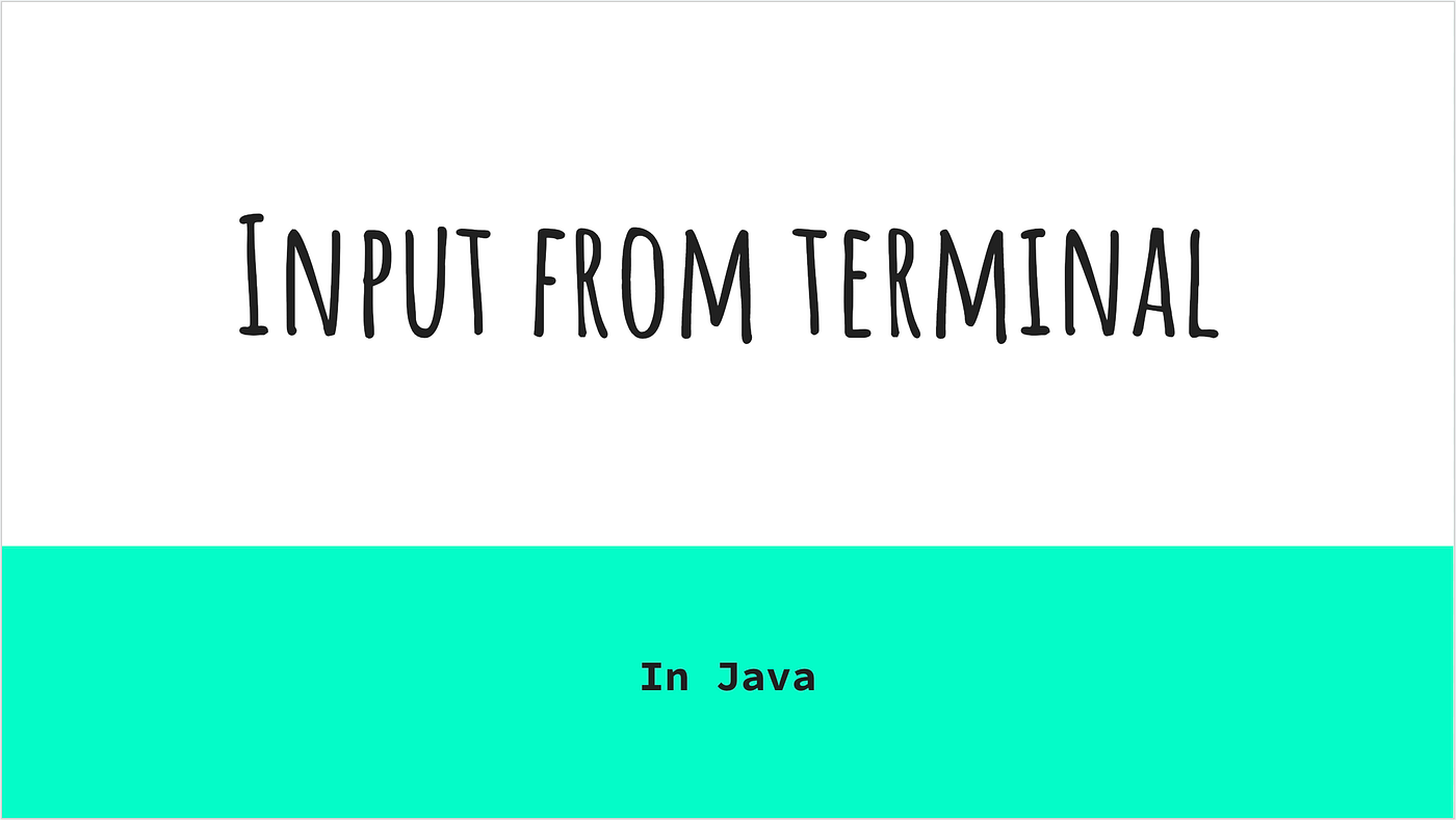 Input from the terminal in Java. The main method has a mechanism to ...