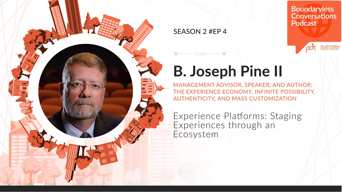 Experience Platforms: Staging Experiences through an Ecosystem — with B.  Joseph Pine II | by Boundaryless | Stories of Platform Design