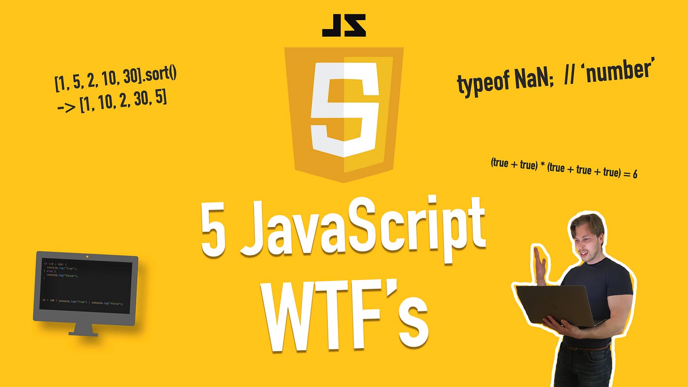 5 Javascript Wtfs The Oddities Of Javascript Can Make By Artturi Jalli May 21 Better Programming