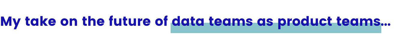Future of the modern data stack in 2022: Data Teams as Product Teams
