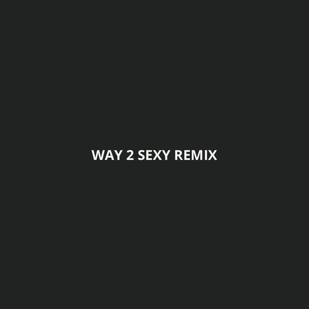 way-2-sexy-remix-every-now-and-then-you-come-across-a-by-kiru