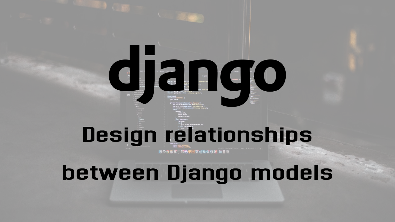 Design relationships between Django models | by Marcus Cvjeticanin | Dev  Genius