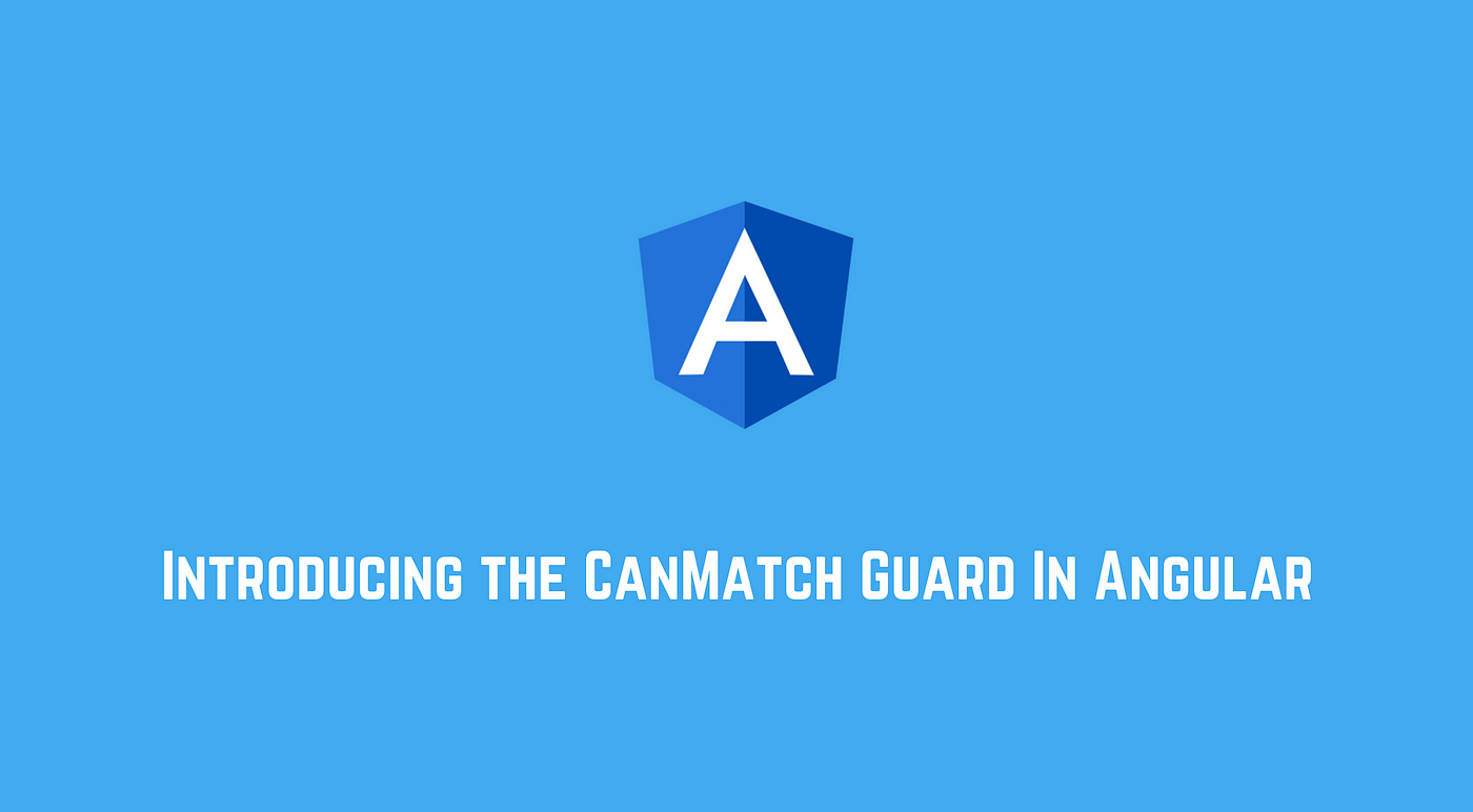 🚀 Introducing the CanMatch Router Guard In Angular | by Netanel Basal |  Netanel Basal