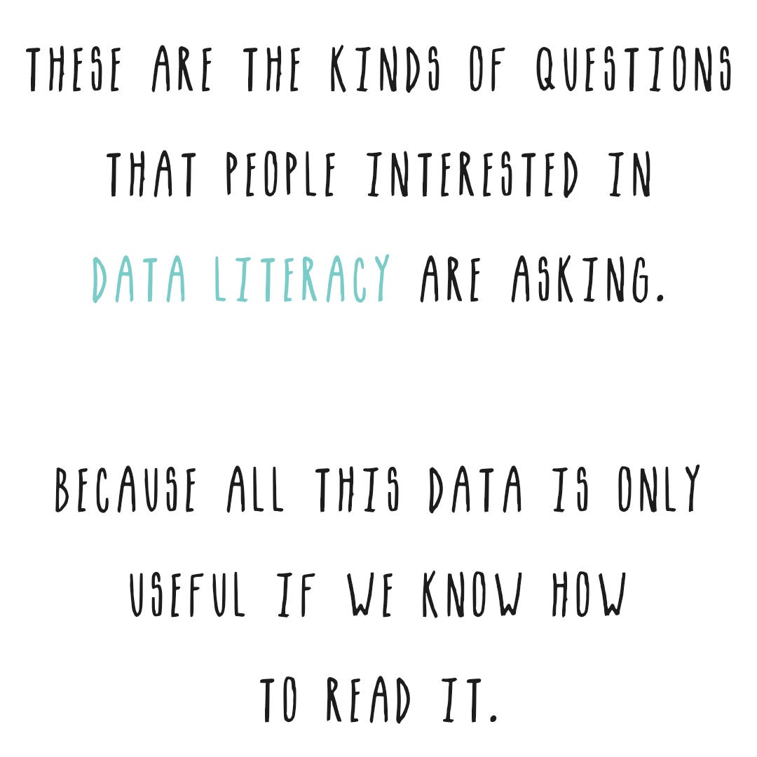 Data literacy people are asking these questions since this data is only useful if we know how to read it.