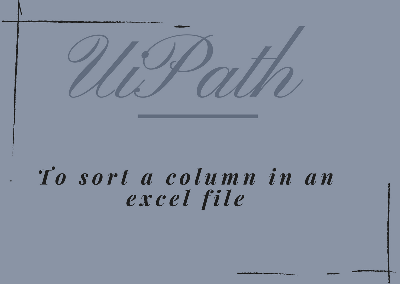Uipath To Sort A Column In An Excel File By Ray Sha Medium Uipath To Sort A Column In An Excel File By Ray Sha Medium