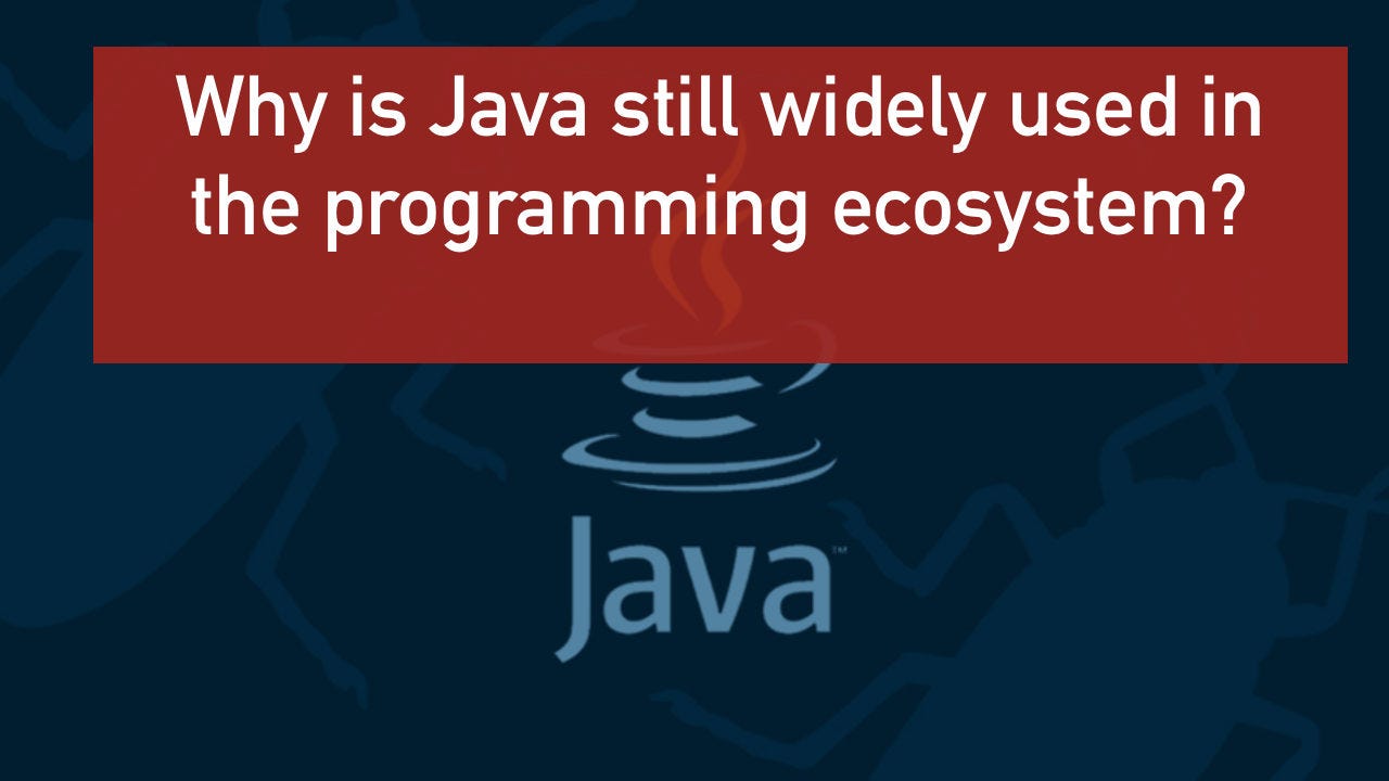 Why is Java still widely used in the programming ecosystem? | by Bryant ...