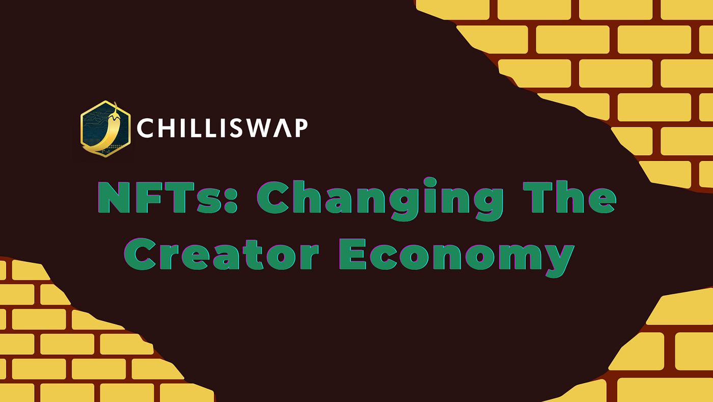 NFTs and The Creator Economy. Introduction by ChilliSwap Sep, 2021