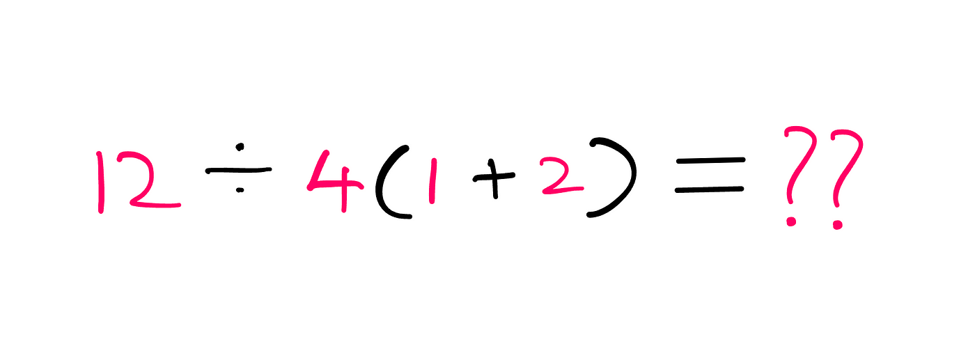 How To Really Understand Order Of Operations — An image with the following question: 12 ÷ 4 (1 + 2) = ??