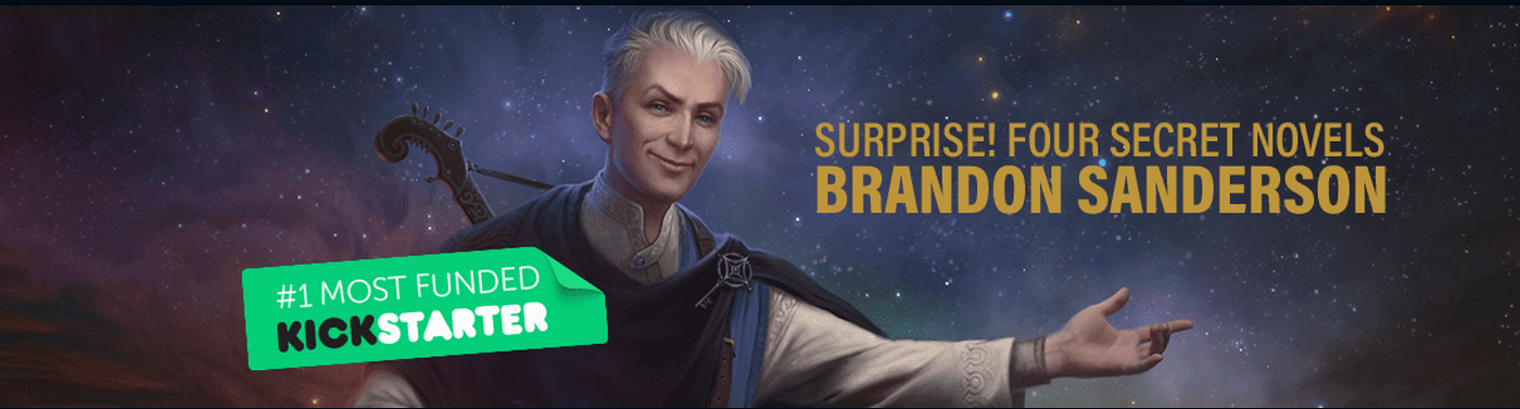 Standing before a starlit sky, a smirking blond man in fantasy garb points to the text “Surprise! Four Secret Novels: Brandon Sanderson.” On the left is text that reads “#1 Most Funded Kickstarter.”