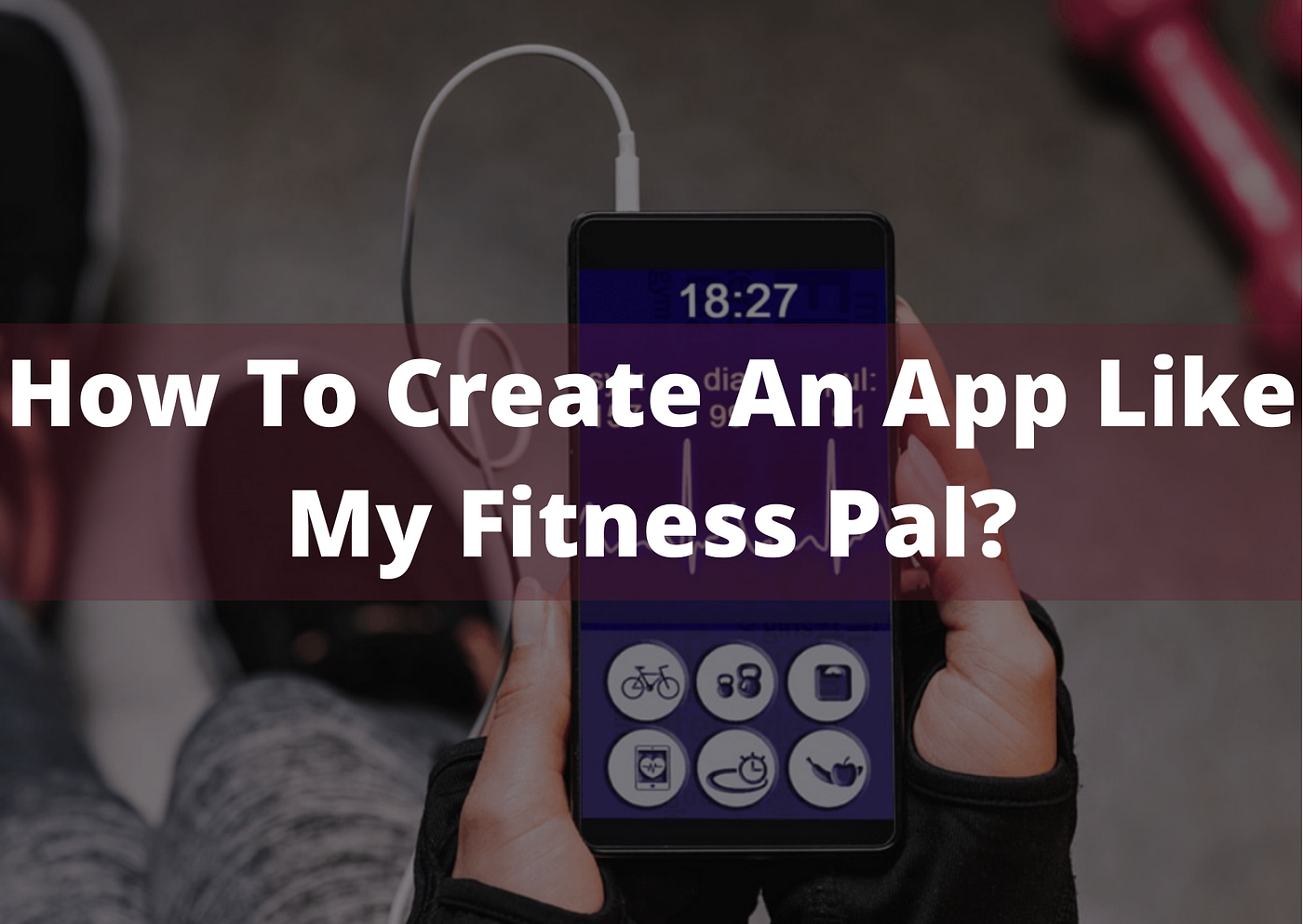 How To Create An App Like My Fitness Pal? by Salma Ali Jun, 2022