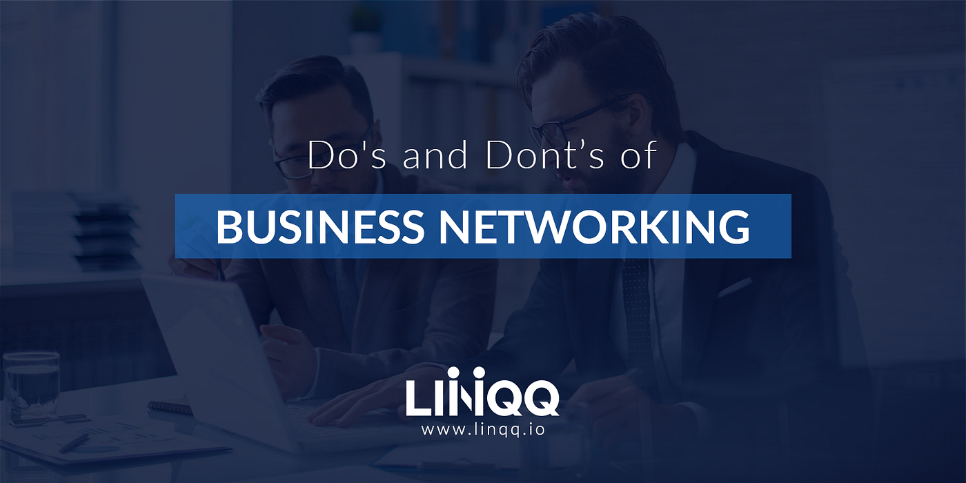 Do’s and Don’ts of Business Networking by LINQQ Medium