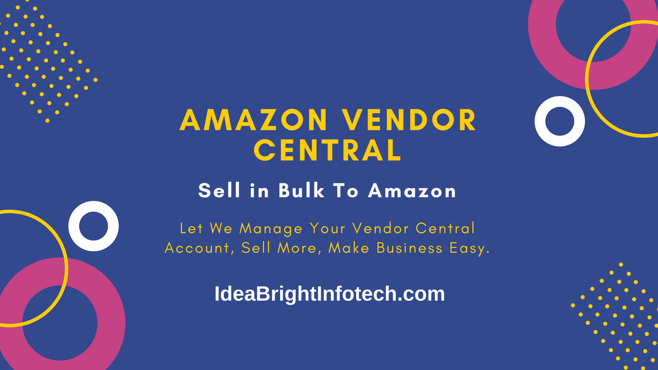 What is Amazon Vendor Central ? Benefits with IdeaBright Infotech. by