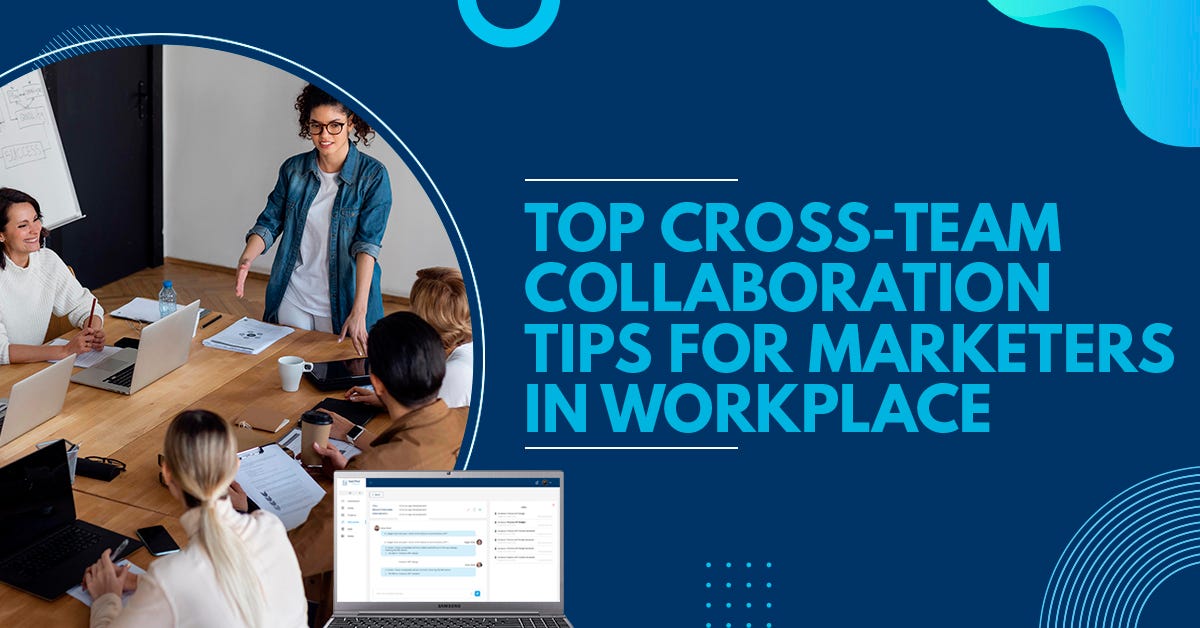 Top Cross-team Collaboration Tips for Marketers in Workplace