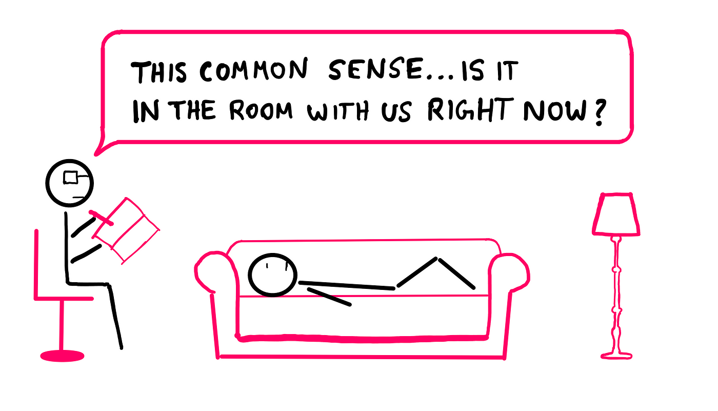 Common Sense Is Not Really Common At All — A serious-looking stick figure with glasses is seated on a chair on the left. It seems to be taking notes using a pen in a notebook. On the right, is another stick figure lying down on a couch. To their right, there is a classy standing lamp. The seated stick figure asks “This common sense…Is it in the room with us right now?”