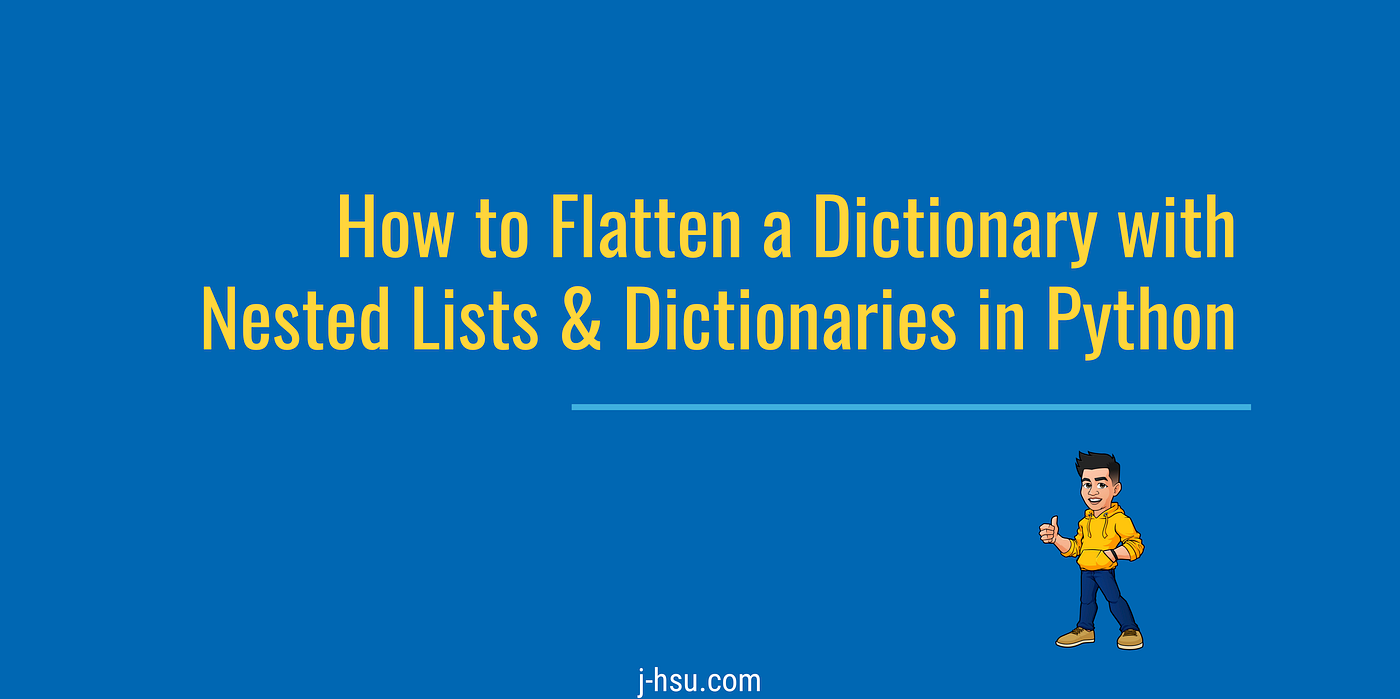How To Flatten a Dictionary With Nested Lists and Dictionaries in Python |  by Jonathan Hsu | Better Programming