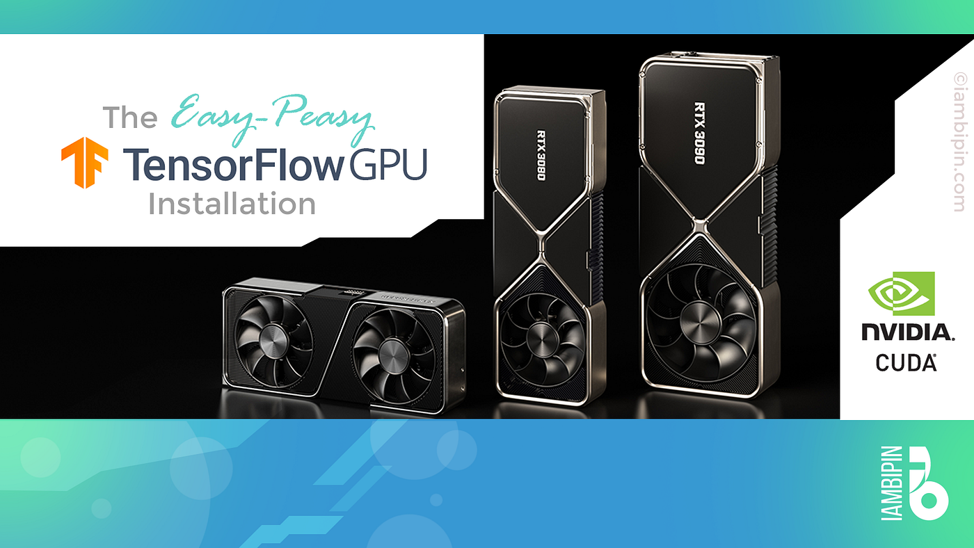 The Easy-Peasy Tensorflow-GPU Installation(Tensorflow 2.1, CUDA 11.0, and  cuDNN) on Windows 10 | by Bipin P. | The Startup | Medium