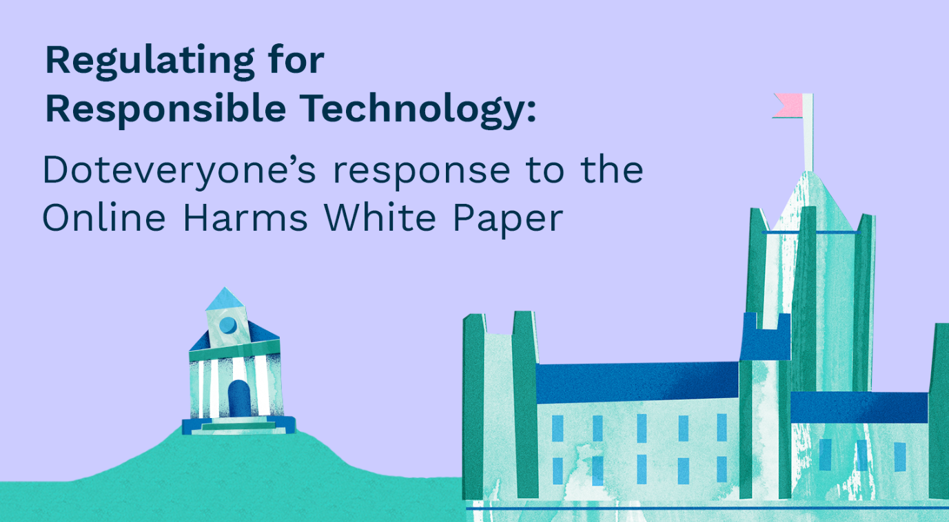 Doteveryone's response to the Online Harms White Paper | by Catherine  Miller | Doteveryone | Medium