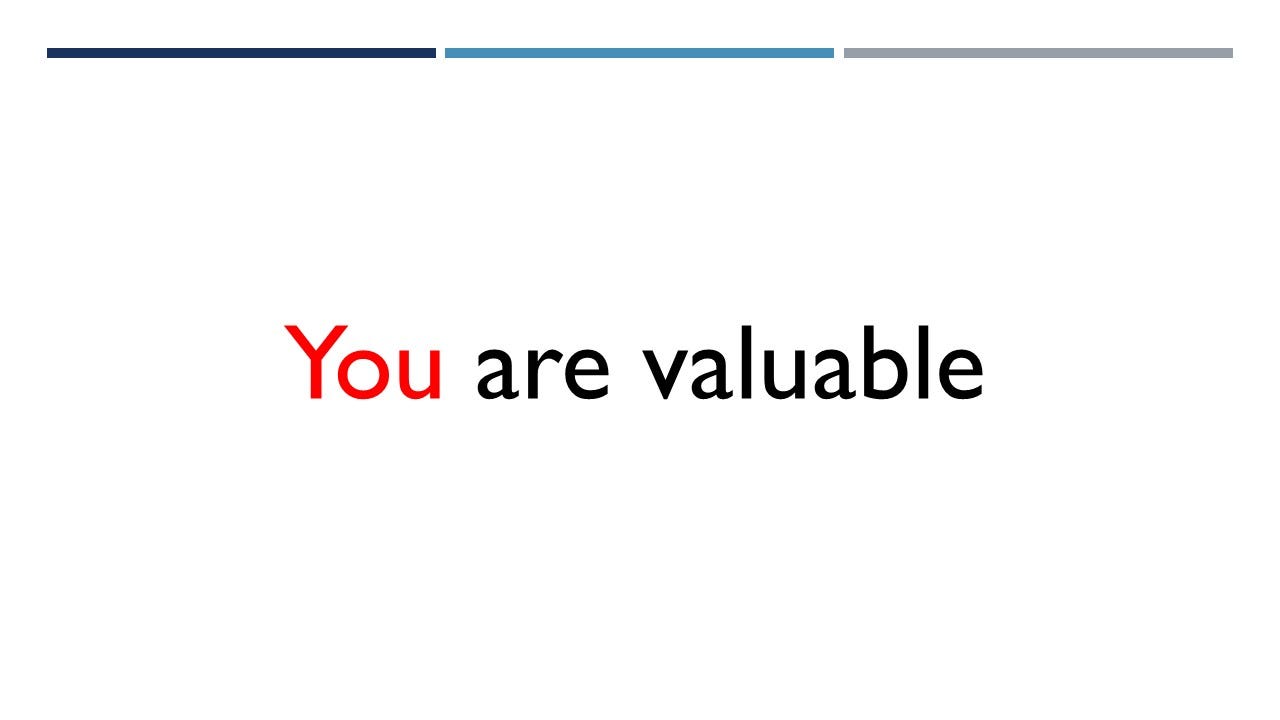 You are valuable