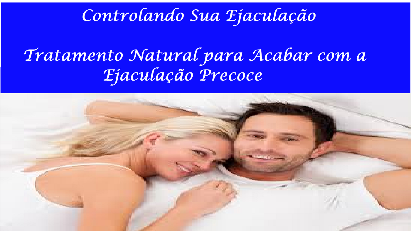Três Passos Simples Para acabar de Vez Com a Ejaculação Precoce. | by ...
