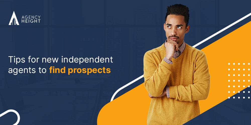 New independent agent thinking of how to find prospects.