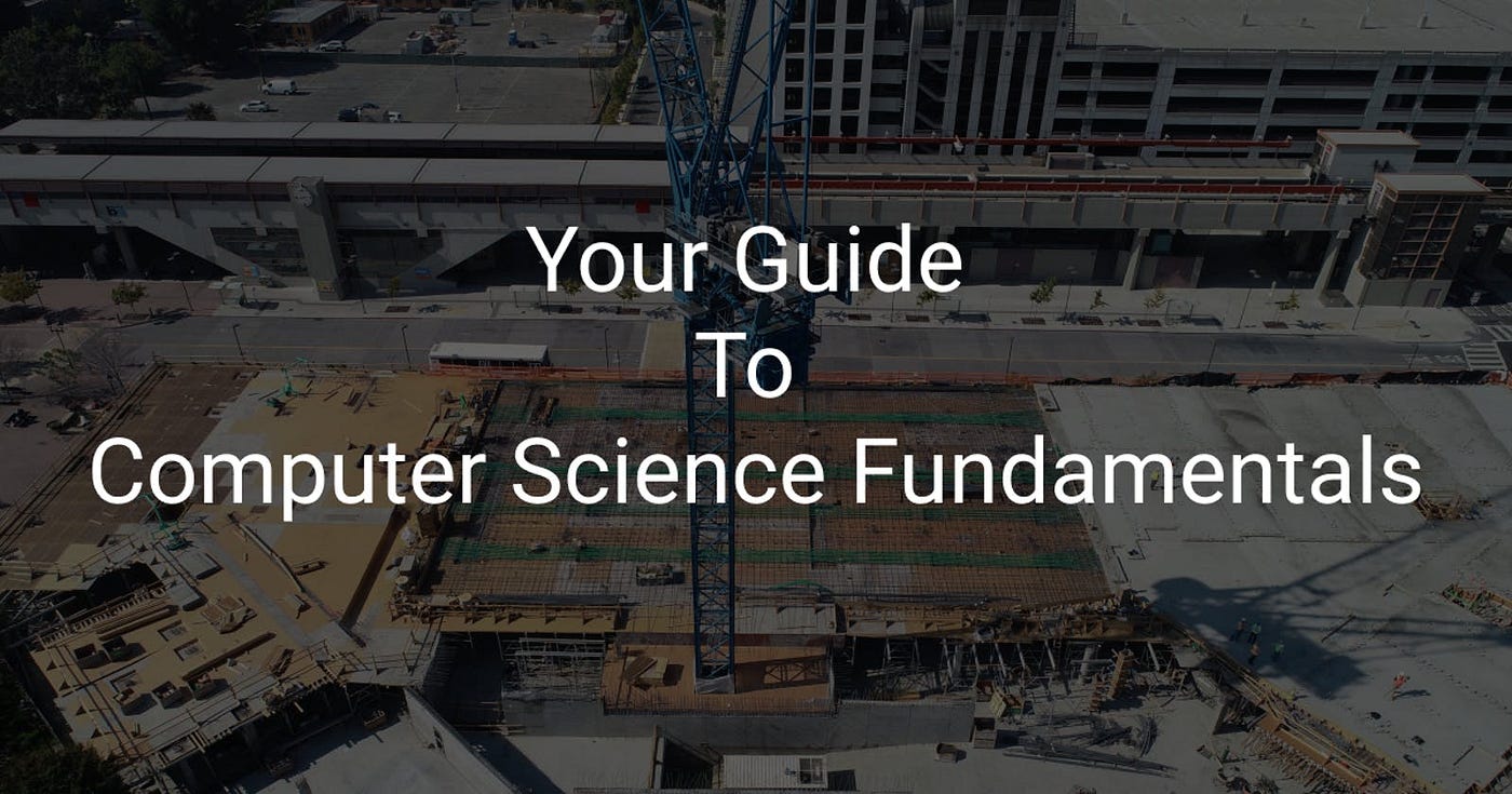 Your Guide To Computer Science Fundamentals