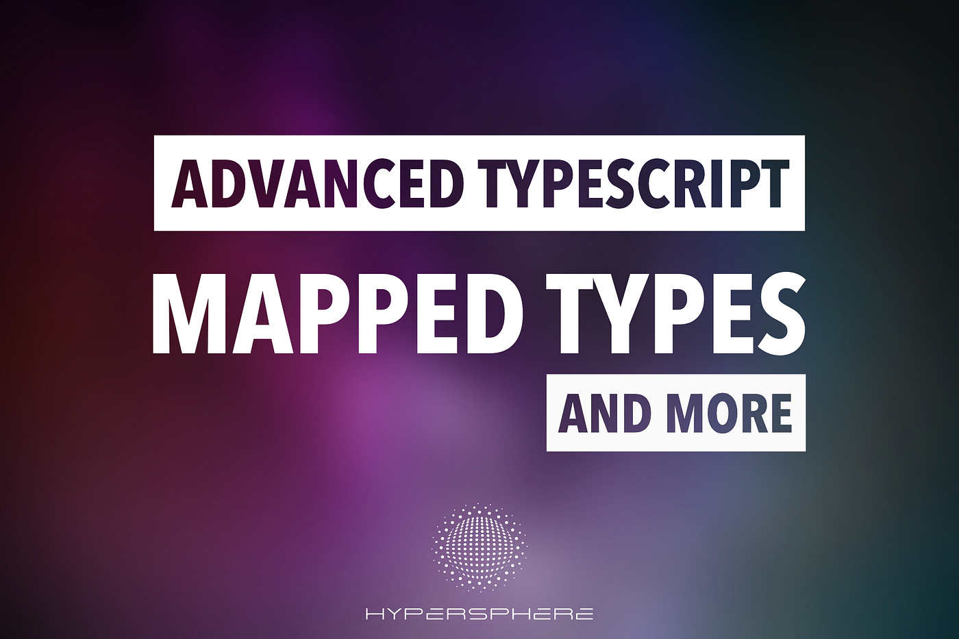 Banner Photo: Advanced TypeScript: Mapped Types and More. By Hypersphere