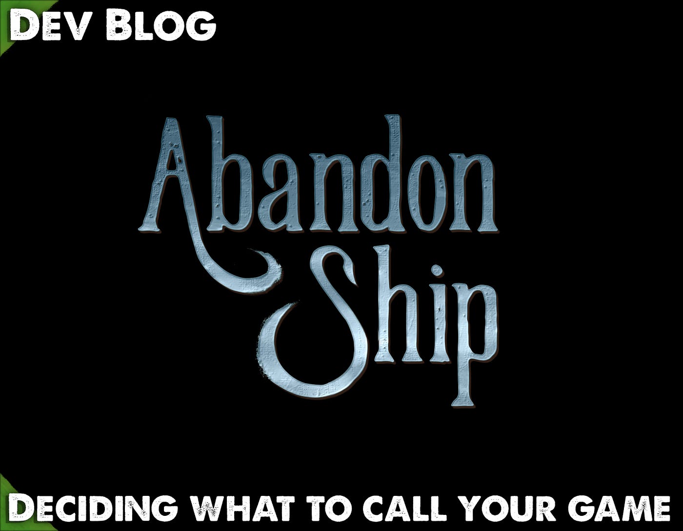 Dev Blog: Deciding what to call your Game. | by Gary Burchell | Abandon  Ship | Medium