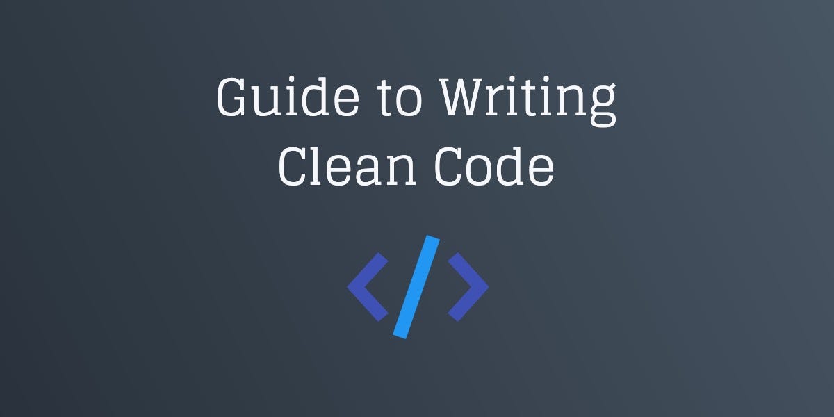 Guide to Writing Clean Code. With starting anything new there is… | by ...