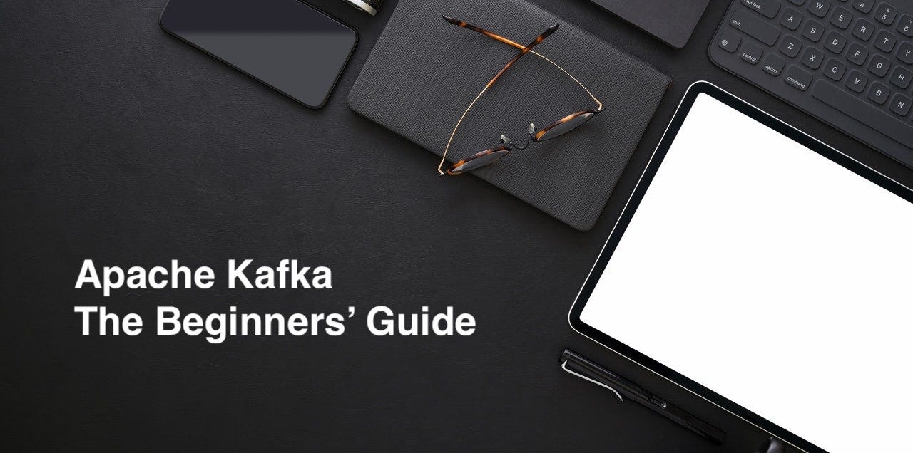 Apache Kafka: The Beginners’ Guide