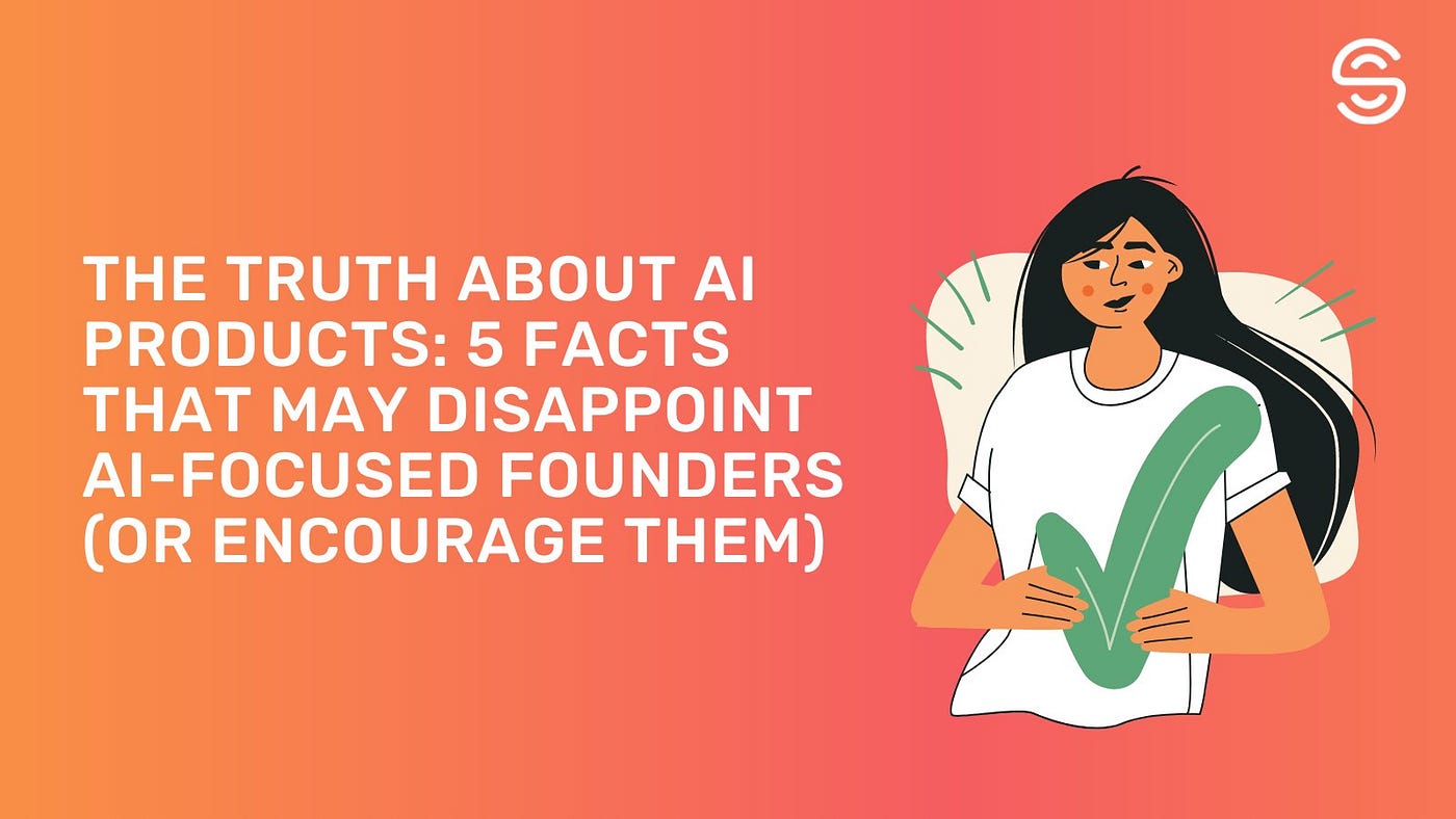 The Truth About AI Products: 5 Facts that May Disappoint AI-Focused ...