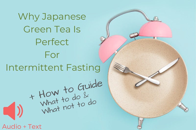 Why Japanese Green Tea is Perfect for Intermittent Fasting + How to