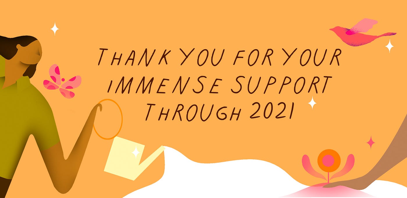 Text ‘Thank you for your immense support through 2021’ reads against a mustard yellow background. The image is surrounded by illustrations of a pink bird, a pink butterfly, white glitter, a brown woman pouring white fluid and a pink plant being cared for.