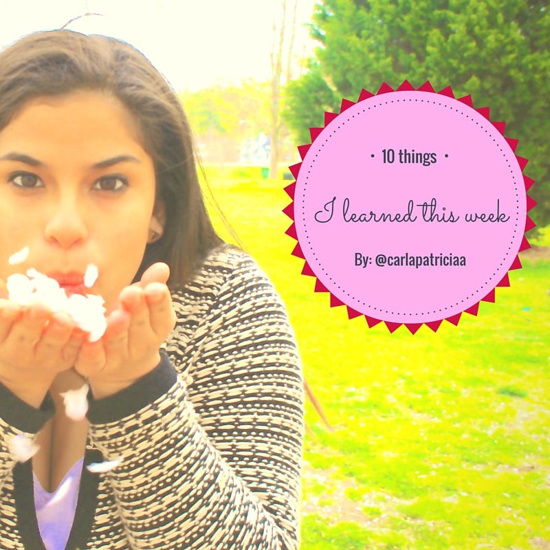 10 things I’ve Learned this week. 1. How to use Medium by Carla