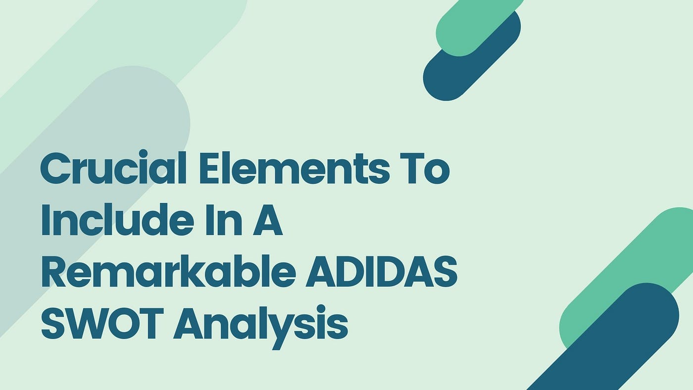 Crucial Elements To Include In A Remarkable ADIDAS SWOT Analysis | by  Oliver James | Medium