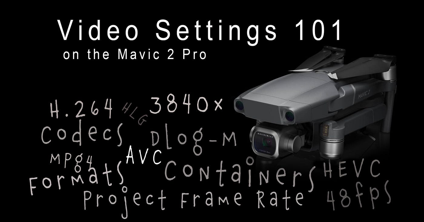 DJI Mavic 2 Pro: Drone Video Settings Demystified | by Randy Jay Braun |  Medium