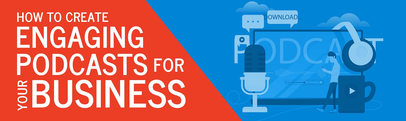 How to Create Engaging Podcasts for Your Business