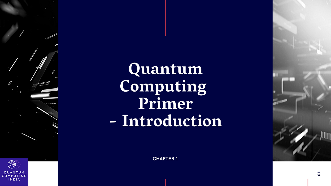 Quantum Computing Primer| Introduction — Chapter1 | by  QuantumComputingIndia | Medium